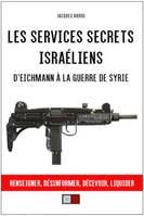 Les services secrets israéliens, D'Eichmann à la guerre de Syrie. Renseigner, désinformer, liquider