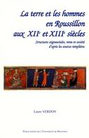 La terre et les hommes en Roussillon aux XIIe et XIIIe siècles - structures seigneuriales, rente et société d'après les sources templières, structures seigneuriales, rente et société d'après les sources templières