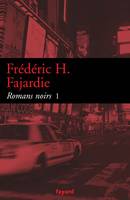 Romans noirs / Frédéric H. Fajardie, 1, Romans noirs 1