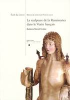 La sculpture de la Renaissance dans le Vexin français, ECOLE DU LOUVRE-MEMOIRES DE RECHERCHE DE L ECOLE DU LOUVRE