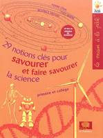 29 notions clés pour savourer et faire savourer la science, primaire et collège