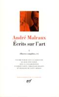 Oeuvres complètes / André Malraux., I, Œuvres complètes, IV, V : Écrits sur l'art (Tome 1)
