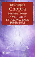 Demandez à Deepak - La méditation et la conscience supérieure, Vivre l'expérience de la pleine conscience