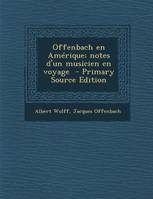 Offenbach en Amérique; notes d'un musicien en voyage