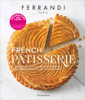 FERRANDI Paris - French Pâtisserie, Master recipes and techniques from the Ferrandi School of Culinary Arts