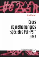 Tome 1, Cours de mathématiques spéciales PSI-PSI*. Tome 1