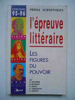 L'épreuve littéraire Les figures du pouvoir Prépas scientifiques H Duchêne 65465, les figures du pouvoir