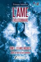 L'âme évolutionnaire - Tome 1, les âmes nuisibles. Quand l au-delà n est pas bienveillant