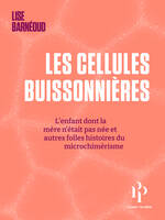 Les cellules buissonnières - L'enfant dont la mère n'était pas née et autres folles histoires du microchimérisme