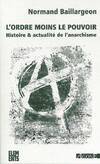 L'ordre moins le pouvoir histoire & actualité de l'anarchisme, Histoire et actualité de l’anarchisme