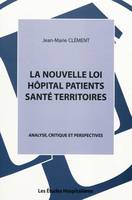 La nouvelle loi hopital patients sante territoires Analyse, critique et perspectives