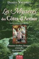 Les mystères des Côtes-d'Armor / histoires insolites, étranges, criminelles et extraordinaires