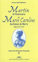 Martin le visionnaire et Marie Caroline duchesse de Berry, régente de France