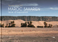Maroc Saharien - Terre d'inspiration, terre d'inspiration