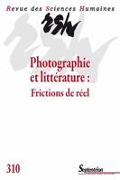Revue des Sciences Humaines, n°310/avril - juin 2013, Photographie et littérature : Frictions de réel