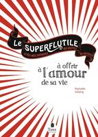 Le Superflutile à offrir à l'amour de sa vie