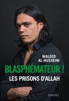 Blasphémateur ! / les prisons d'Allah, Traduit de l’arabe par Chawki Freiha