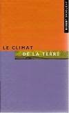 Le climat de la Terre : Un exposé pour comprendre un essai pour réfléchir, un exposé pour comprendre, un essai pour réfléchir