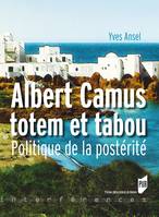 Albert Camus, totem et tabou, Politique de la postérité