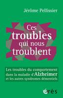 Ces troubles qui nous troublent, Les troubles du comportement dans la maladie d'alzheimer et les autres syndromes démentiels