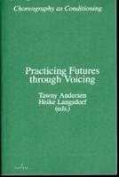 Practicing Futures through Voicing (Choreography as Conditioning) /anglais