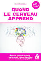 Quand le cerveau apprend. Mémoire, sommeil, attention... entrez dans le cerveau des enfants avec les neurosciences cognitives