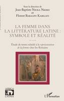 La femme dans la littérature latine, symbole et réalité, Étude de textes relatifs à la représentation de la femme chez les romains