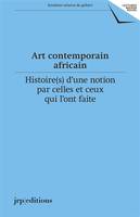 Art contemporain africain, Histoire(s) d'une notion par celles et ceux qui l'ont faite (1920-2020)