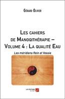 Les cahiers de Manoqithérapie – Volume 4 : La qualité Eau, Les méridiens Rein et Vessie