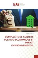 COMPLEXITE DE CONFLITS POLITICO-ECONOMIQUE ET IMPACT ENVIRONNEMENTAL