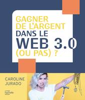 Gagner de l'argent dans le web 3.0 (ou pas) ?, et comprendre la prochaine révolution économique