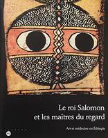 Le roi Salomon et les maîtres du regard, art et médecine en Ethiopie