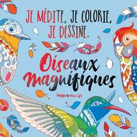 Oiseaux Magnifiques - Je médite,, Oiseaux Magnifiques - Je médite, Je dessine et jecolorie