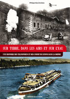 Sur terre, dans les airs et sur l'eau, Une histoire des transports et des communications dans la Drôme