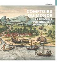 Comptoirs du monde, Les feitorias portugaises, xve-xviie siècle