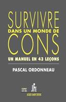 SURVIVRE DANS UN MONDE DE CONS, UN MANUEL EN 43 LEÇONS