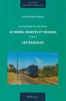 Tome II, Les radiales, Les chemins de fer entre Le Mans, Nantes et Rennes, Les radiales