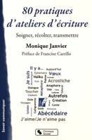 80 pratiques d'ateliers d'écritures soigner, récolter, transmettre, soigner, récolter, transmettre