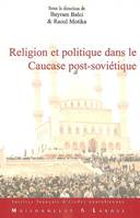 Religion et politique dans le Caucase post-soviétique, les traditions réinventées à l'épreuve des influences extérieures