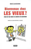 Bienvenue chez les vieux ? / pour ne pas faire de l'avenir un cauchemar, pour ne pas faire de l'avenir un cauchemar