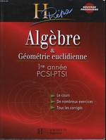 Algèbre et géométrie euclidienne 1re année PCSI / PTSI - édition 2003, lgèbre & géométrie euclidienne, 1re année PCSI-PTSI : le cours, de nombreux exercices, tous les corrigés