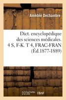 Dict. encyclopédique des sciences médicales. 4 S, F-K. T 4, FRAC-FRAN (Éd.1877-1889)