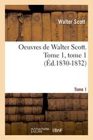 Oeuvres de Walter Scott. Tome 1, tome 1 (Éd.1830-1832)