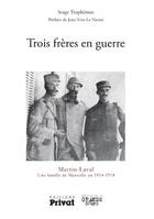 Trois frères en guerre / Martin-Laval, une famille de Marseille en 1914-1918