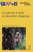 LE PALMIER A HUILE EN PLANTATION VILLAGEOISE