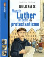 Sur les pas de Martin Luther, le père du protestantisme