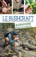 Le bushcraft, 2, Bushcraft Tome 2 - Survivre dans la nature