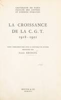 La croissance de la C.G.T., 1918-1921, Thèse complémentaire pour le Doctorat ès lettres