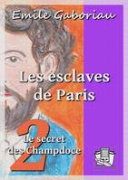 Les esclaves de Paris, Tome II - Le secret des Champdoce