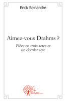 Aimez-vous Drahms ?, Pièce en trois actes et un dernier acte